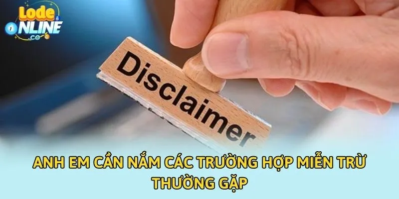 Anh em cần nắm các trường hợp miễn trừ thường gặp
