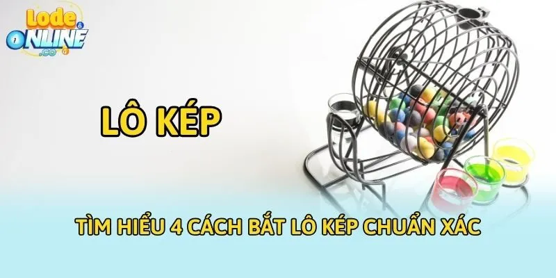 Tìm hiểu 4 cách bắt lô kép chuẩn xác