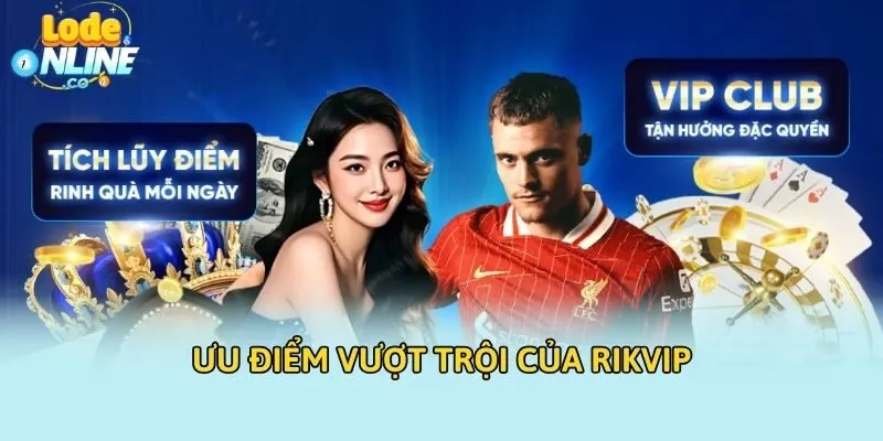 Ưu điểm vượt trội của Rikvip